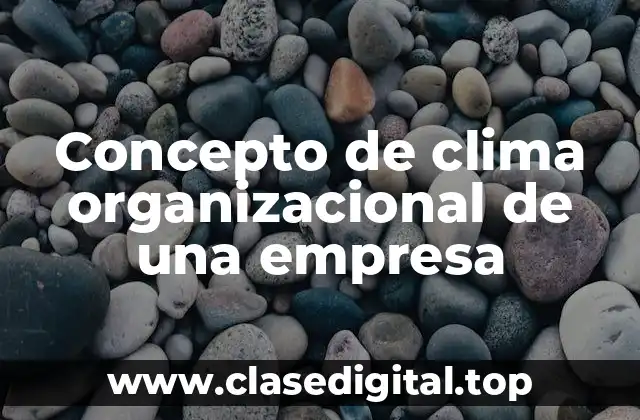 Concepto de clima organizacional de una empresa