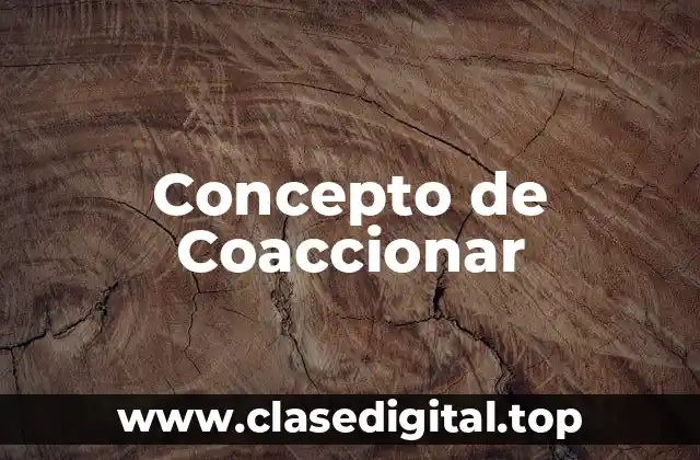 Concepto de Coaccionar