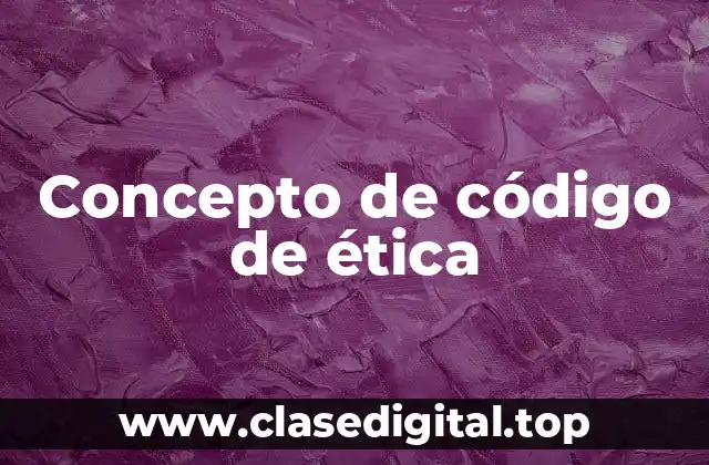 Concepto de código de ética
