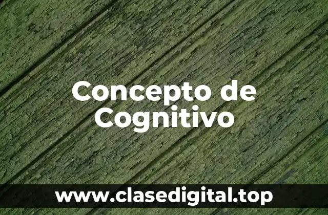 Concepto de Cognitivo