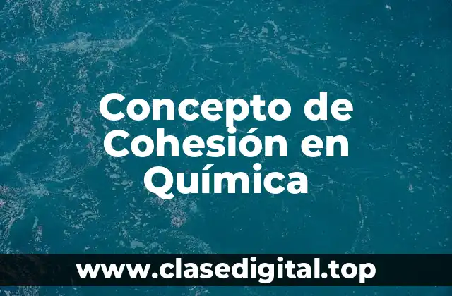 Concepto de Cohesión en Química