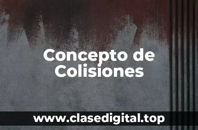 Concepto de Colisiones