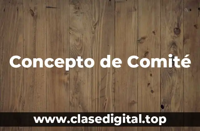 Concepto de Comité