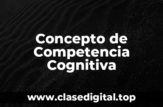 Concepto de Competencia Cognitiva