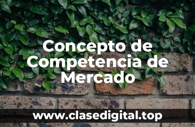Concepto de Competencia de Mercado