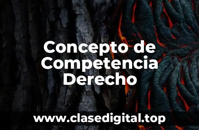 Concepto de Competencia Derecho