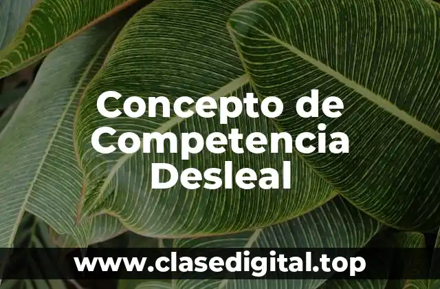 Concepto de Competencia Desleal