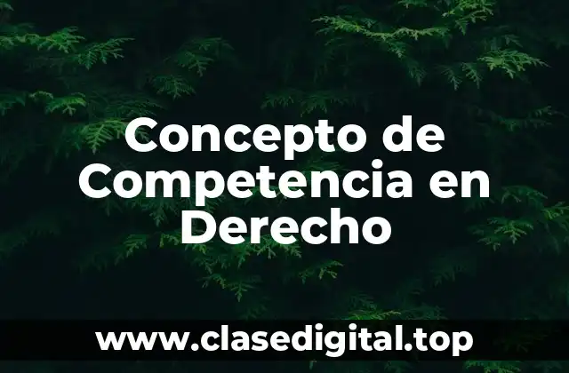 Concepto de Competencia en Derecho