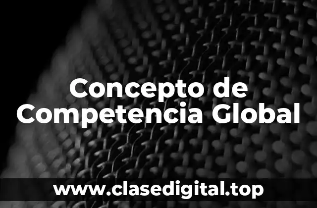 Concepto de Competencia Global