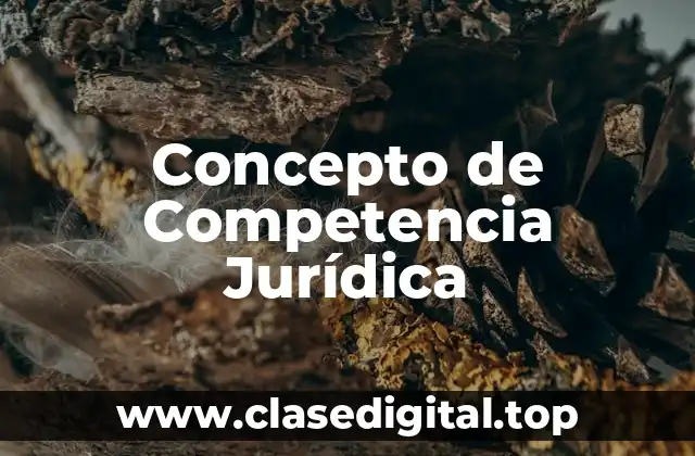 Concepto de Competencia Jurídica