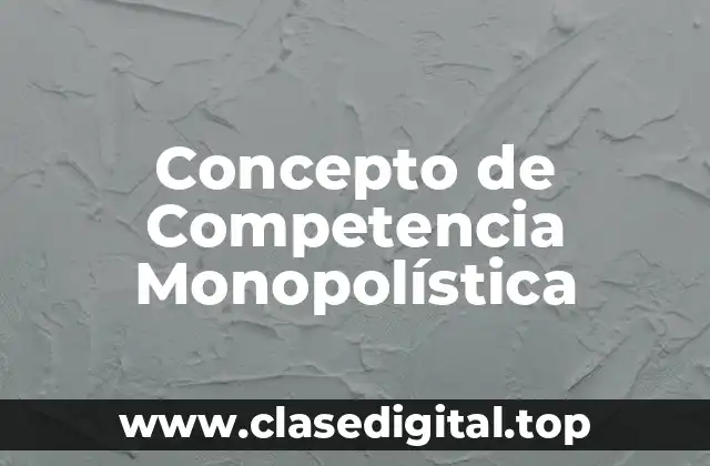 Concepto de competencia monopolística
