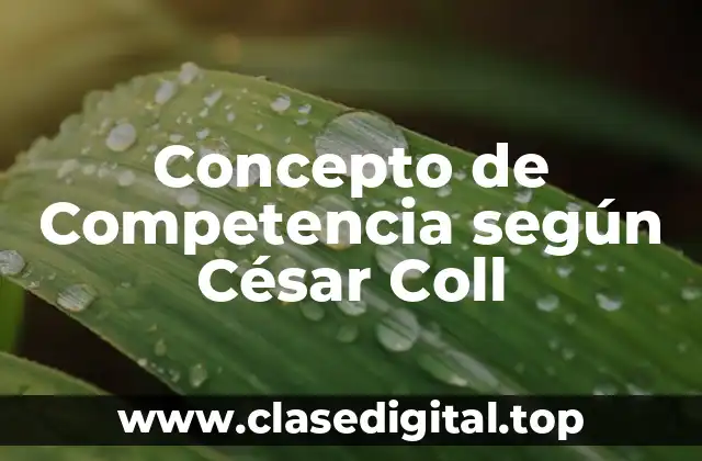 Concepto de Competencia según César Coll