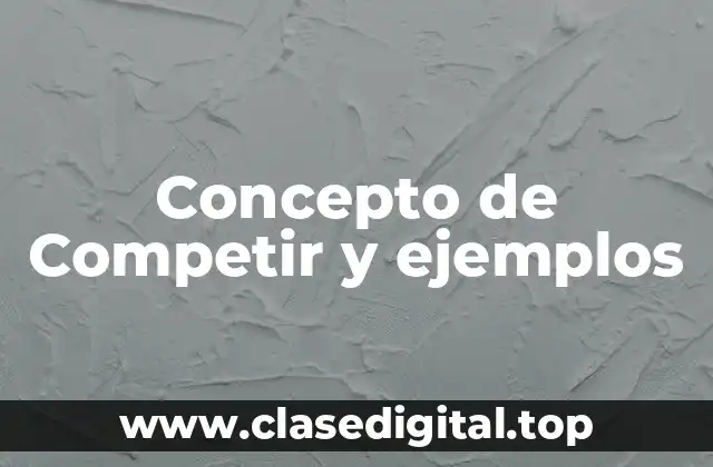 Concepto de Competir y ejemplos