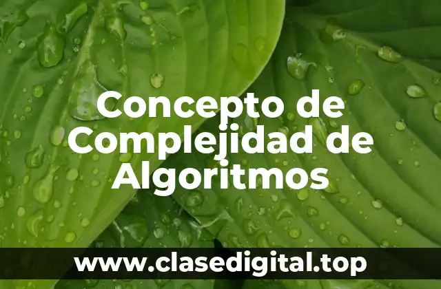 Concepto de Complejidad de Algoritmos
