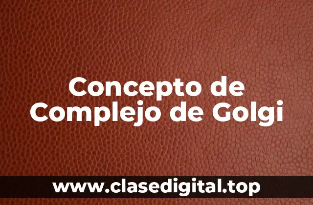 Concepto de Complejo de Golgi