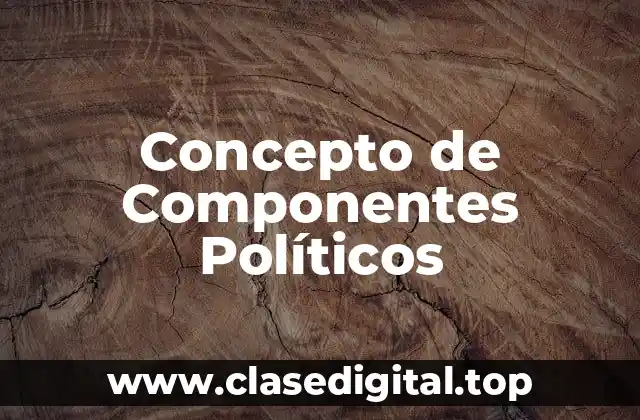 Concepto de Componentes Políticos