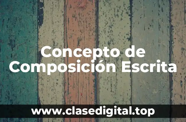 Concepto de Composición Escrita
