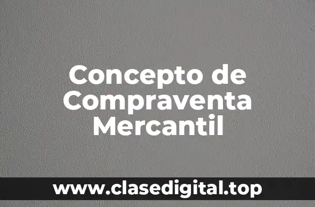 ❇️ Concepto de Compraventa Mercantil