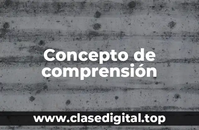 Concepto de comprensión