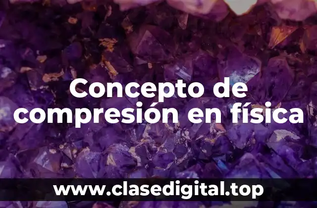 Concepto de compresión en física