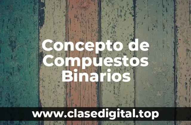 Concepto de Compuestos Binarios