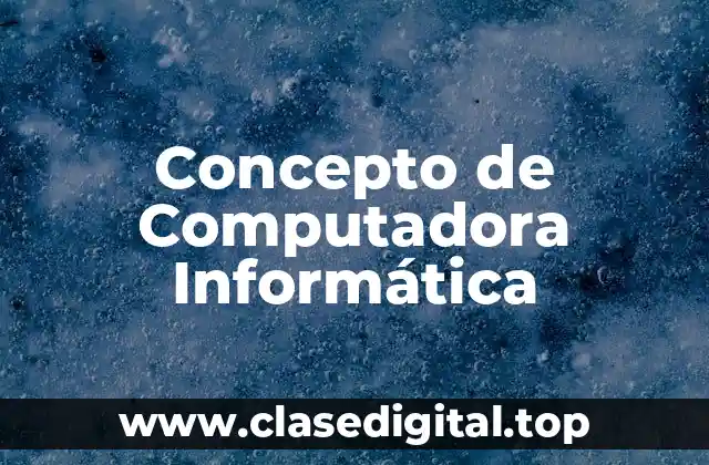 Concepto de Computadora Informática