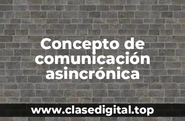 Concepto de comunicación asincrónica