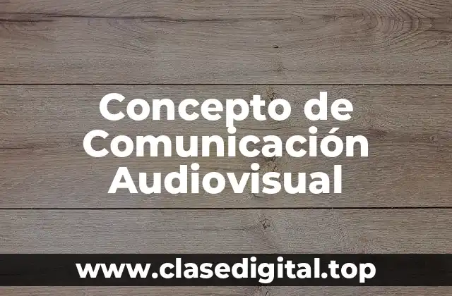 Concepto de Comunicación Audiovisual