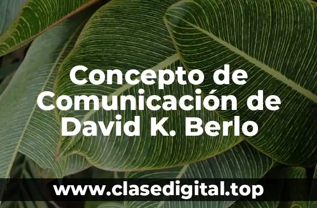 Concepto de Comunicación de David K. Berlo