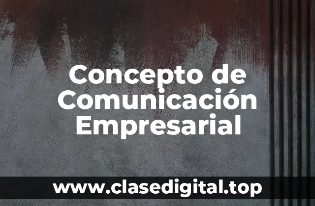 Concepto de Comunicación Empresarial