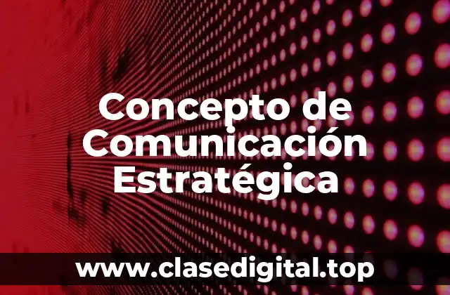 Concepto de Comunicación Estratégica
