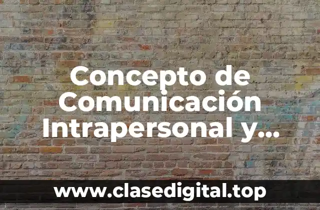 Concepto de Comunicación Intrapersonal y Interpersonal