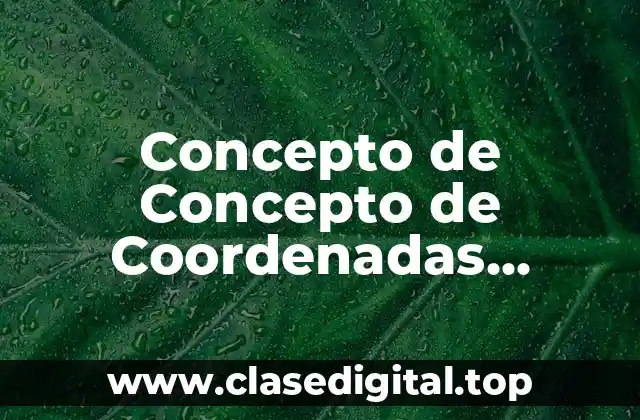 Concepto de Concepto de Coordenadas Cartesianas
