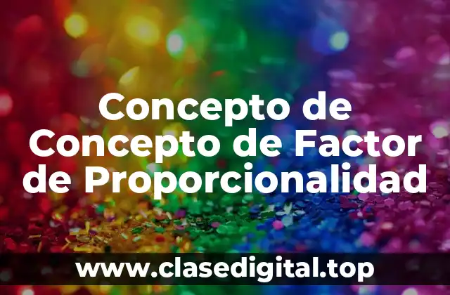 Concepto de Concepto de Factor de Proporcionalidad