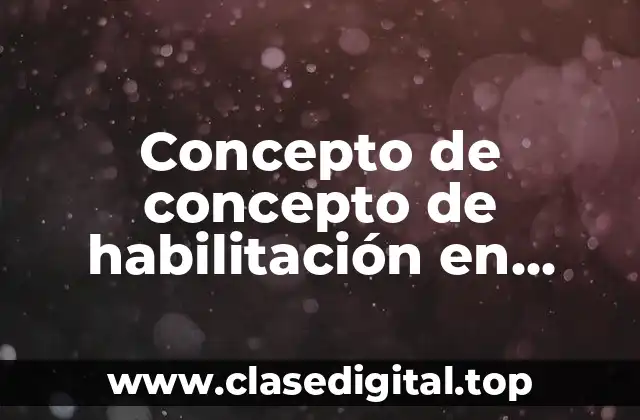 Concepto de concepto de habilitación en derecho civil