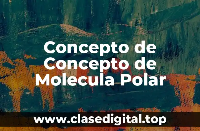 Concepto de Concepto de Molecula Polar
