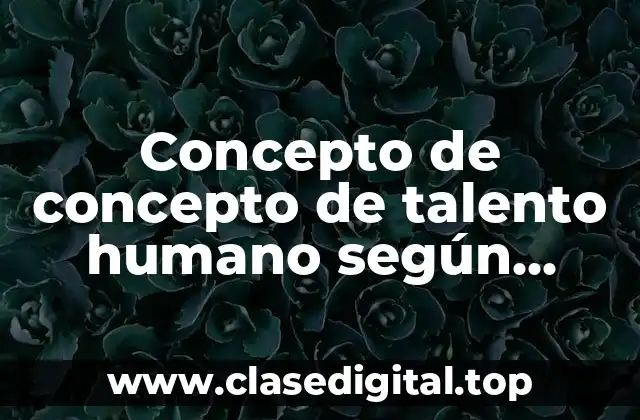 Concepto de concepto de talento humano según autores