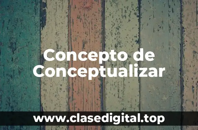 📗 Concepto de Conceptualizar