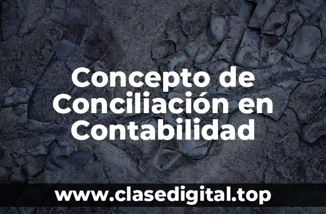 Concepto de Conciliación en Contabilidad