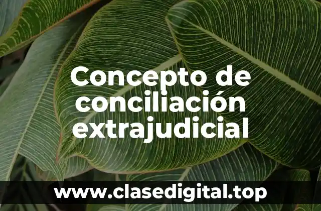 Concepto de conciliación extrajudicial