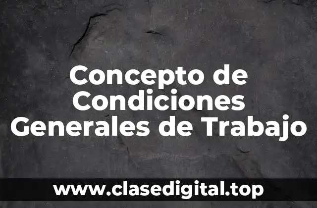 📗 Concepto de condiciones generales de trabajo