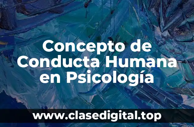 Concepto de Conducta Humana en Psicología