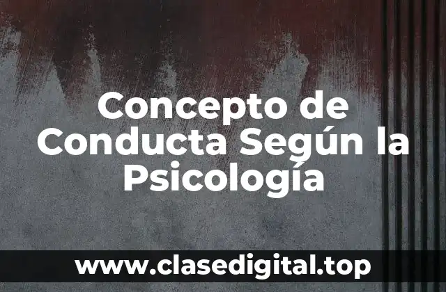 Concepto de Conducta Según la Psicología