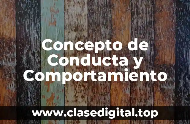 Concepto de Conducta y Comportamiento