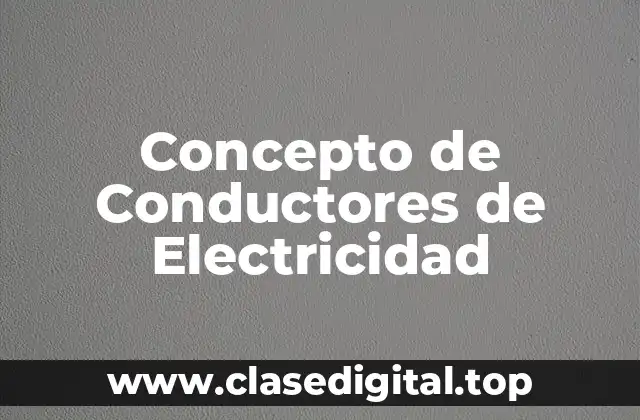 Concepto de Conductores de Electricidad