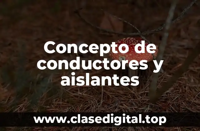 Concepto de conductores y aislantes