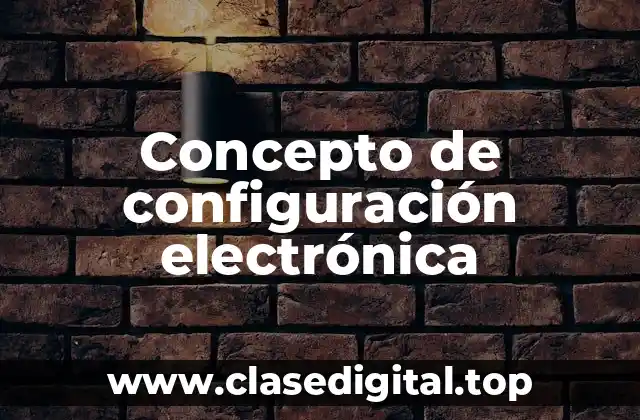 📗 Concepto de configuración electrónica