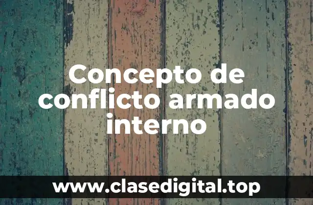 Concepto de conflicto armado interno