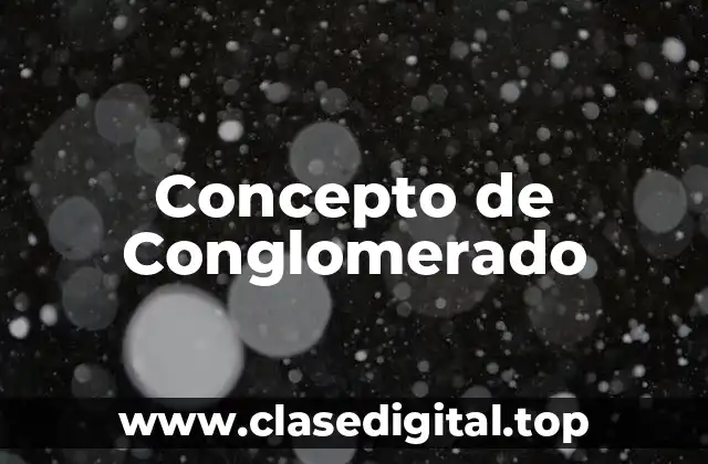 Concepto de Conglomerado