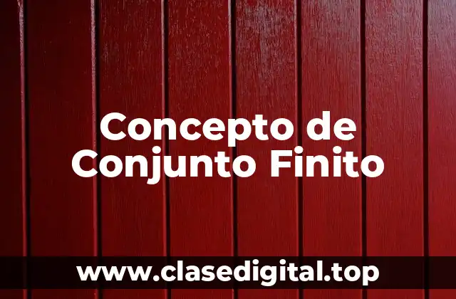 Concepto de Conjunto Finito